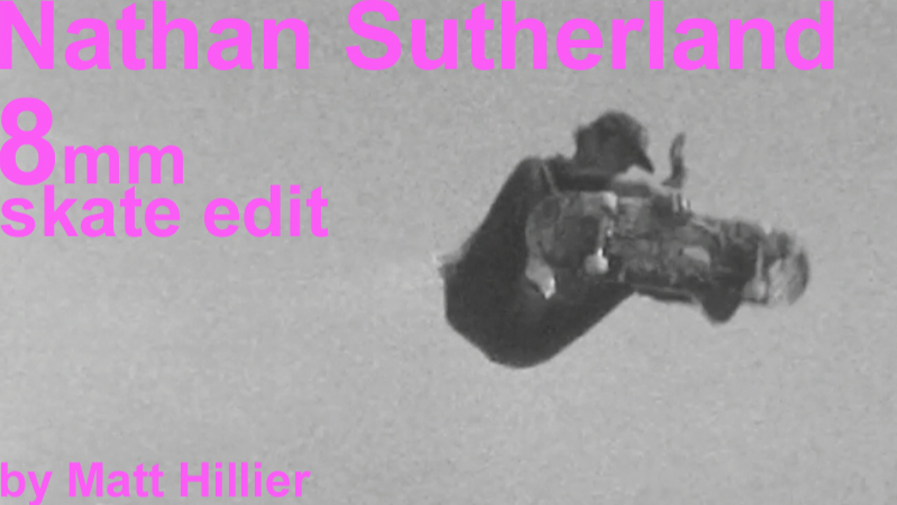 Nathan Sutherland - 8mm Skate Edit.