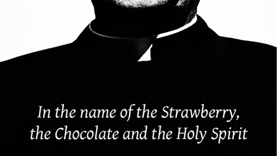 In the name of the Strawberry the Chocolate and the Holy Spirit