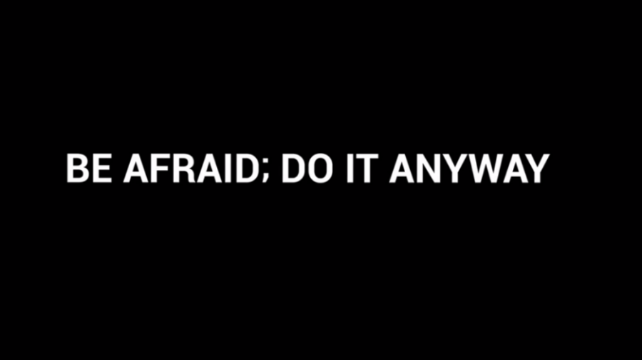 Be Afraid; Do It Anyway