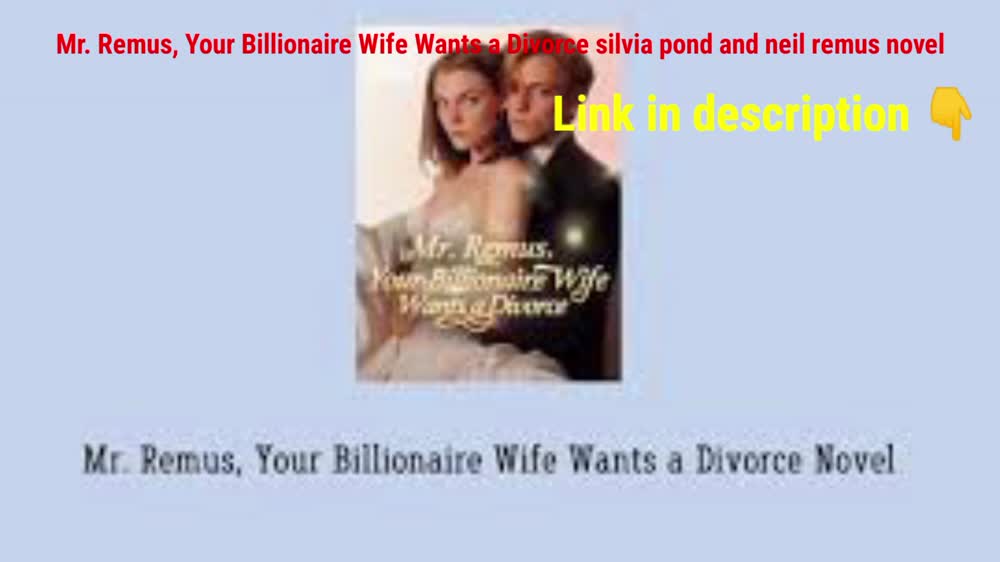 Mr. Remus, Your Billionaire Wife Wants a Divorce silvia pond and neil remus novel